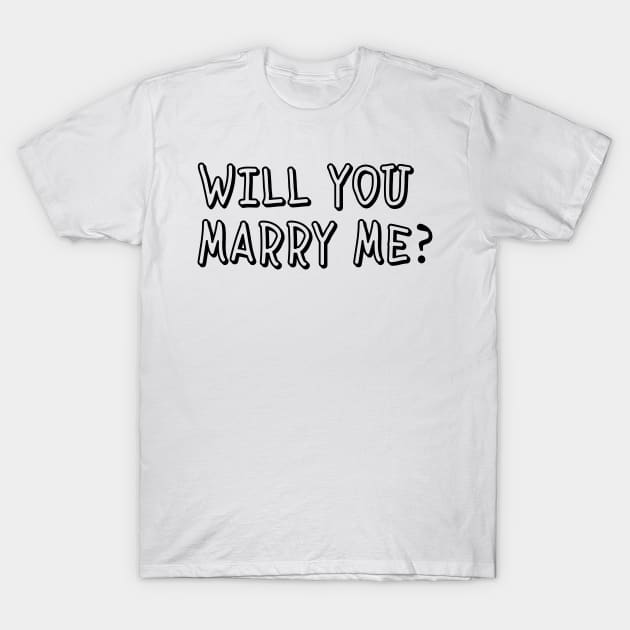 Will You Marrry Me? T-Shirt by Sassify